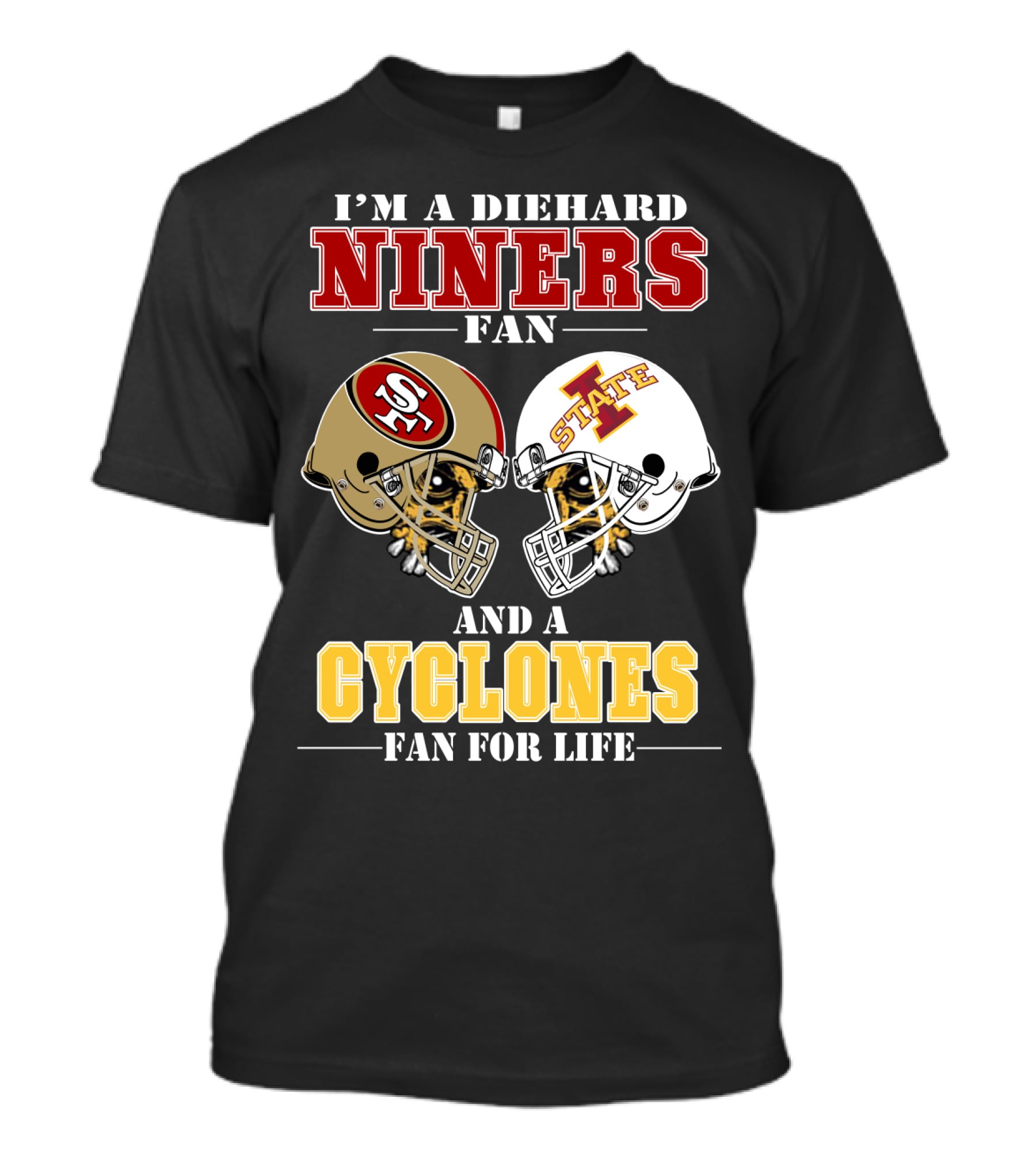 I'm A Diehard Niners Fan And A Cyclones Fan For Life T-Shirt