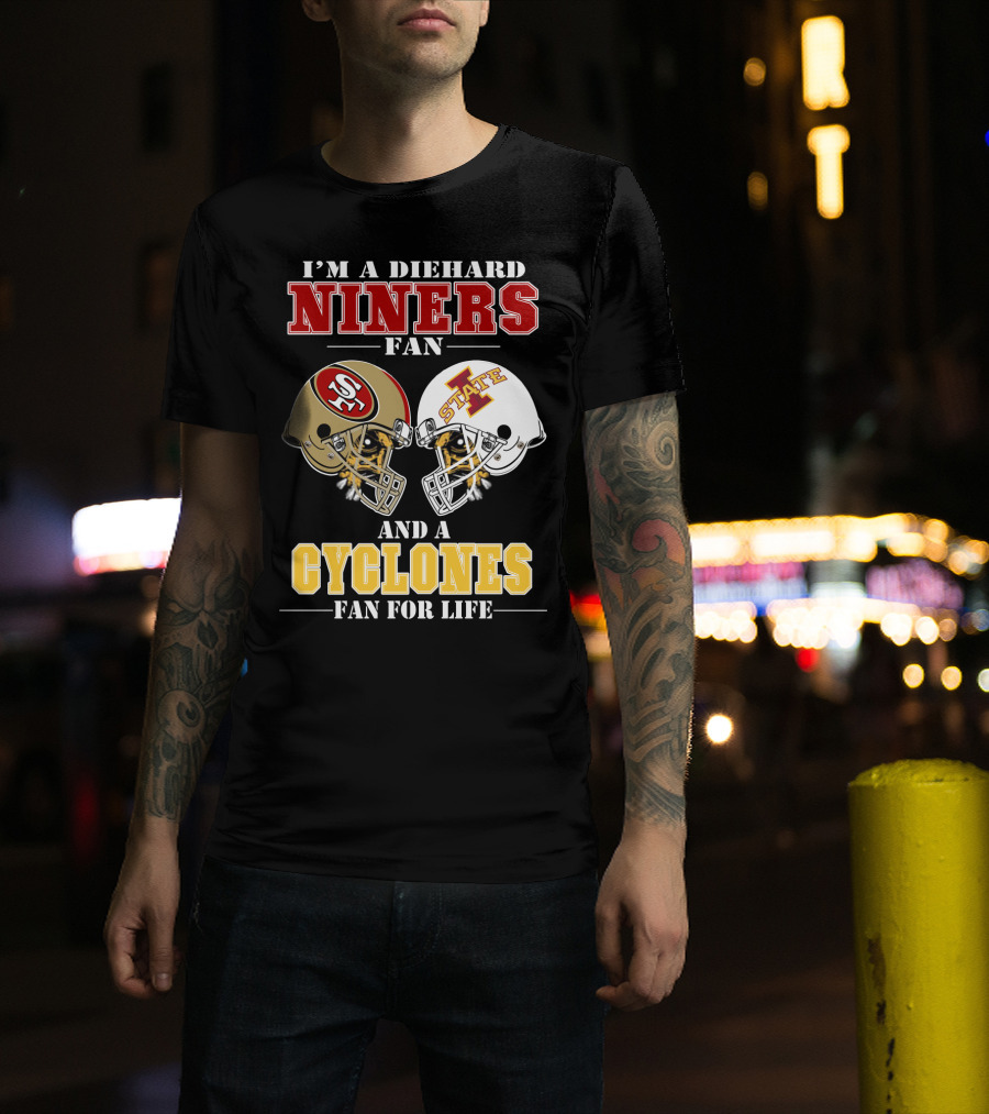 I'm A Diehard Niners Fan And A Cyclones Fan For Life T-Shirt