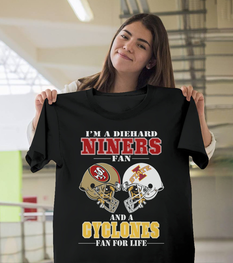 I'm A Diehard Niners Fan And A Cyclones Fan For Life T-Shirt