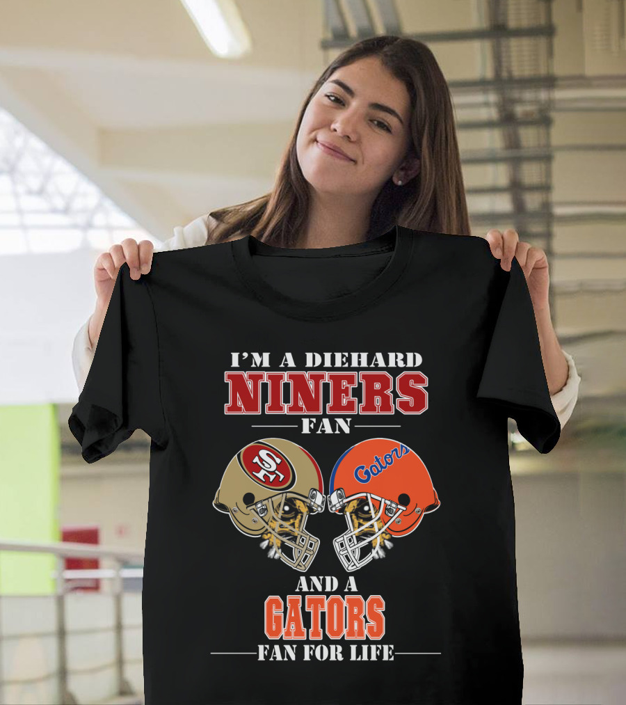 I'm A Diehard Niners Fan And A Gators Fan For Life T-Shirt