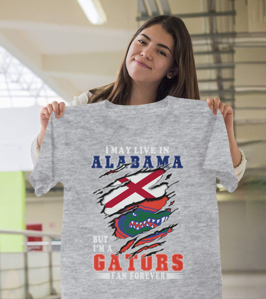 I May Live In Alabama But I'm A Gators Fan Forever T-Shirt