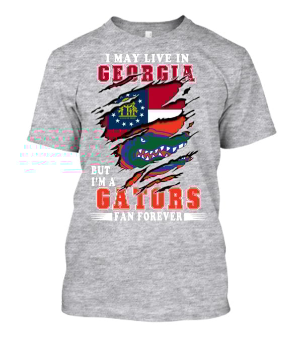 I May Live In Georgia But I'm A Gators Fan Forever T-Shirt