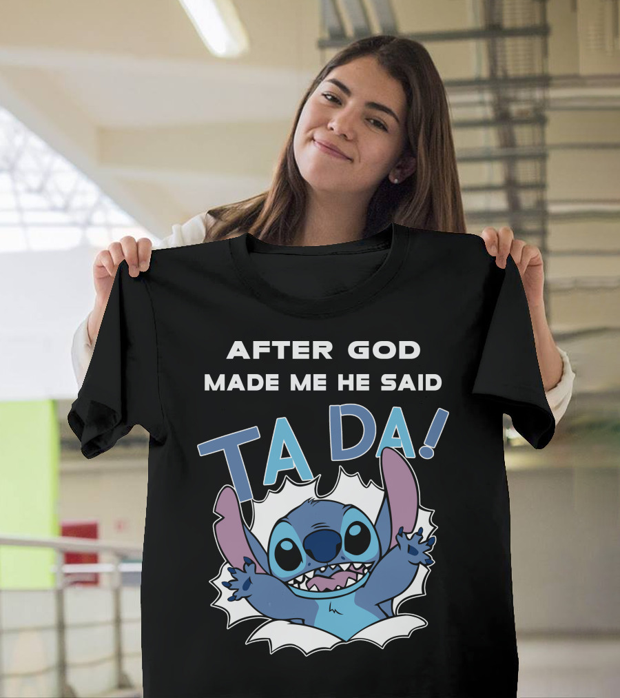 After God Made Me He Said Ta Da Stitch T-Shirt