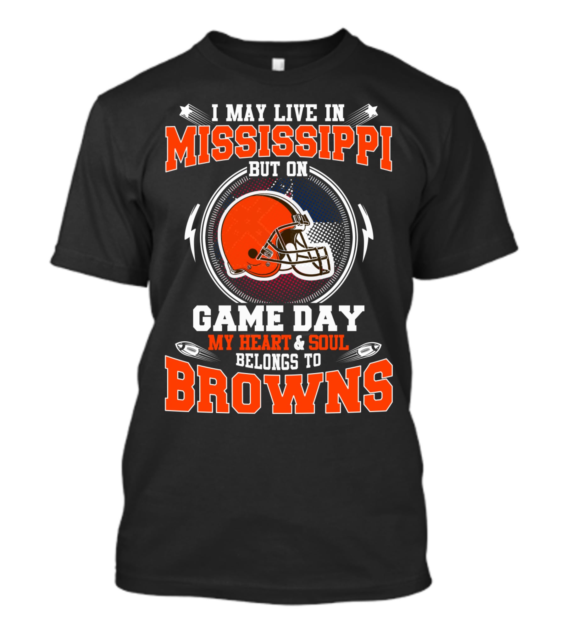I May Live In Mississippi But On Game Day My Heart And Soul Belongs To Browns T-Shirt