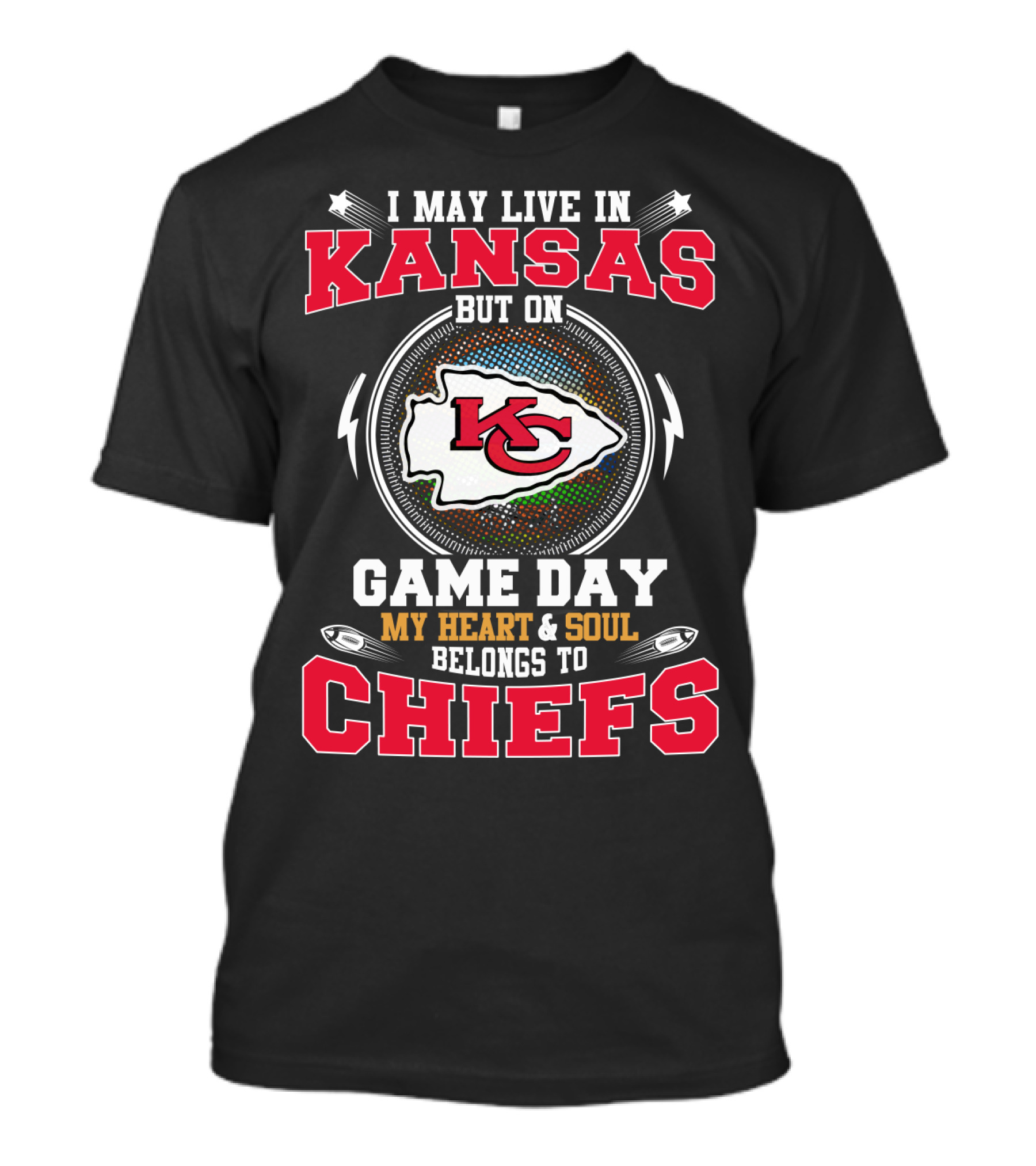 I May Live In Kansas But On Game Day My Heart & Soul Belongs To Chiefs Kc T-Shirt