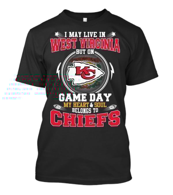 I May Live In West Virginia But On Game Day My Heart & Soul Belongs To Chiefs T-Shirt