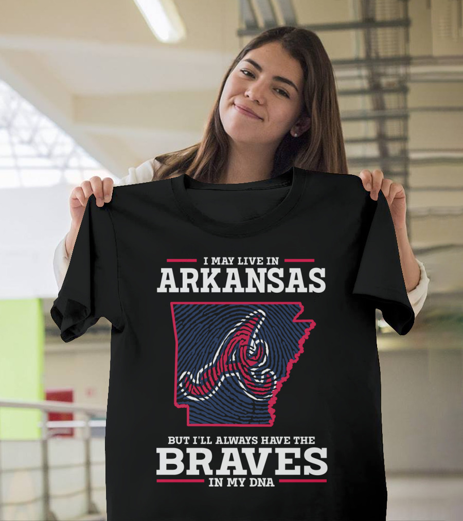 I May Live in Arkansas But I'll Always Have the Braves in My DNA T-Shirt