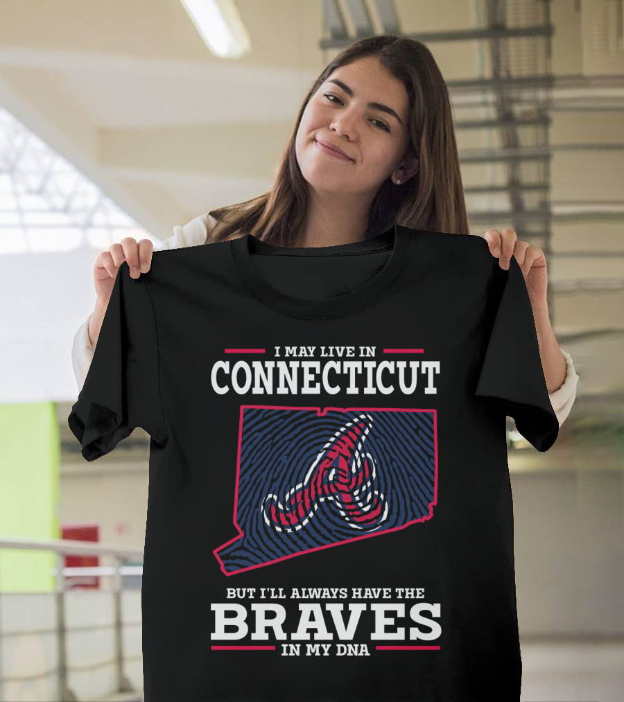 I May Live In Connecticut But I'll Always Have The Braves In My DNA T-Shirt