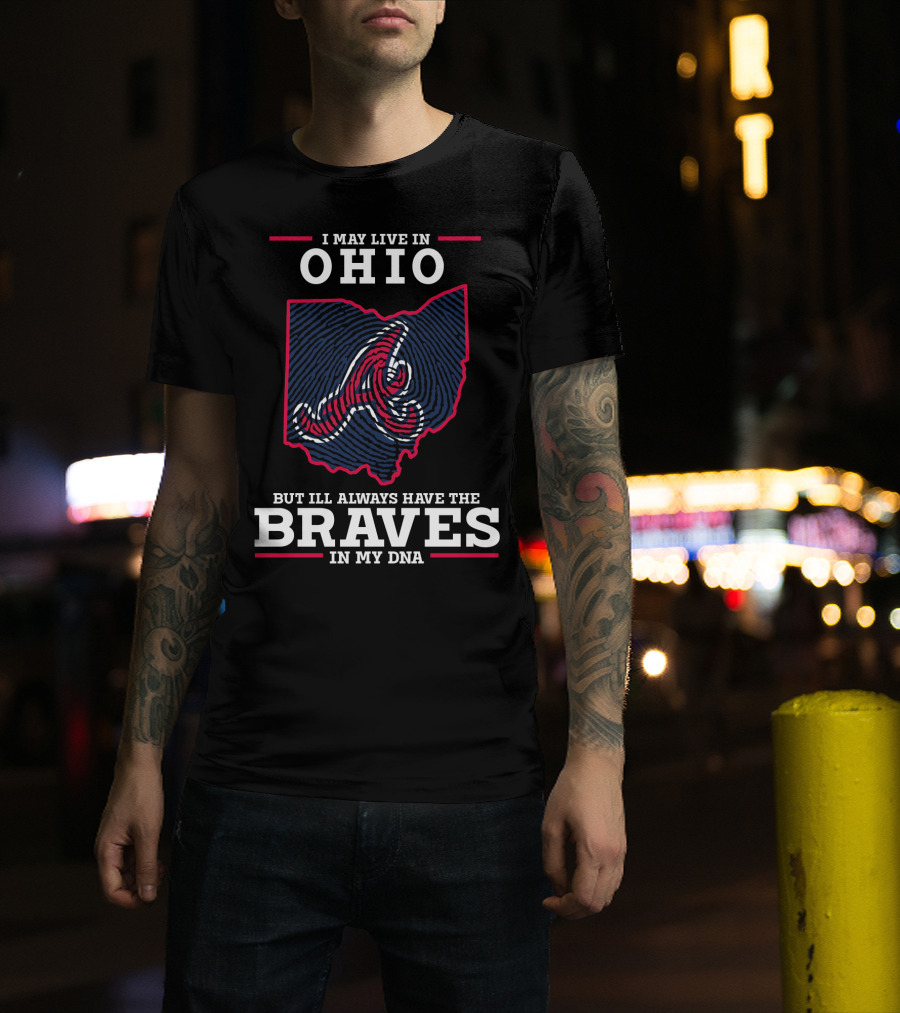 I May Live In Ohio But I'll Always Have The Braves In My DNA T-Shirt