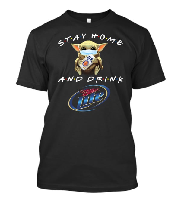 Stay Home And Drink Miller Lite With Baby Yoda Mask T-Shirt