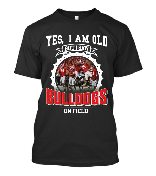 Yes I Am Old But I Saw Bulldogs On Field T-Shirt