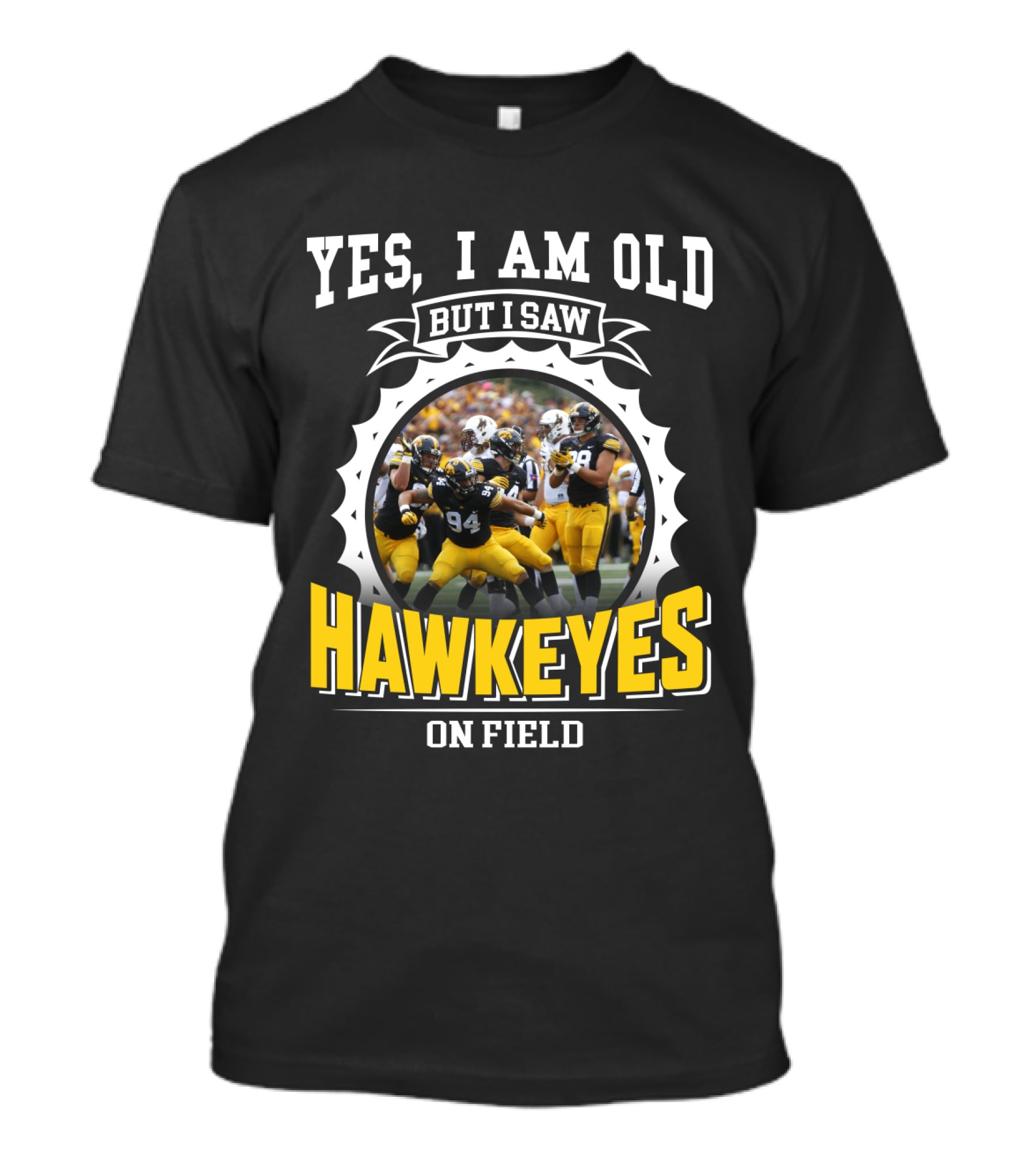 Yes I Am Old But I Saw Hawkeyes On Field T-Shirt
