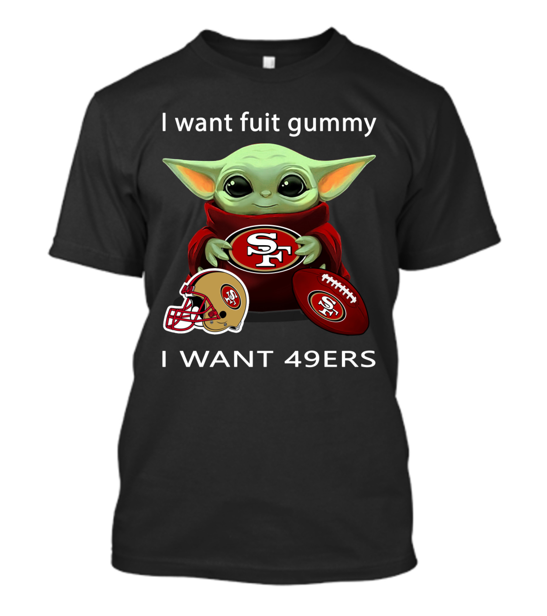 I Want Fuit Gummy I Want 49ers Sf49 Nfl T-Shirt