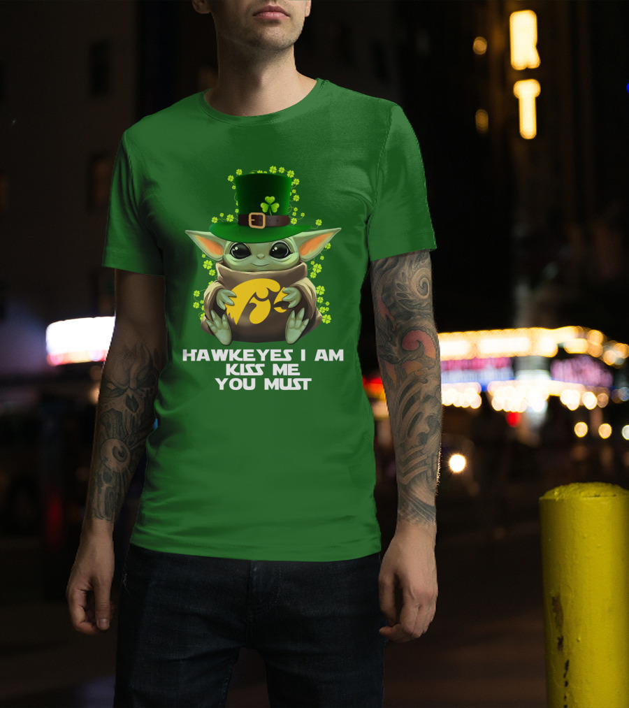 Hawkeyes I Am Kiss Me You Must Baby Yoda St. Patrick's Day T-Shirt