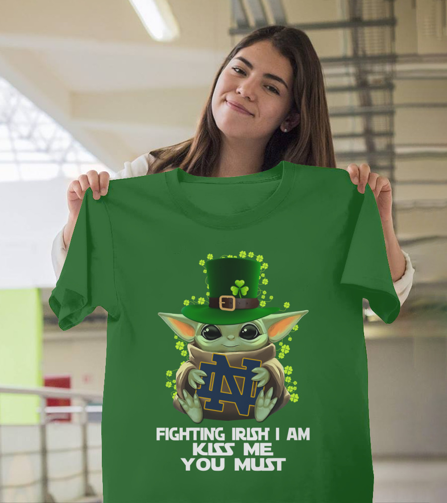 Fighting Irish I Am Kiss Me You Must Baby Yoda Notre Dame T-Shirt