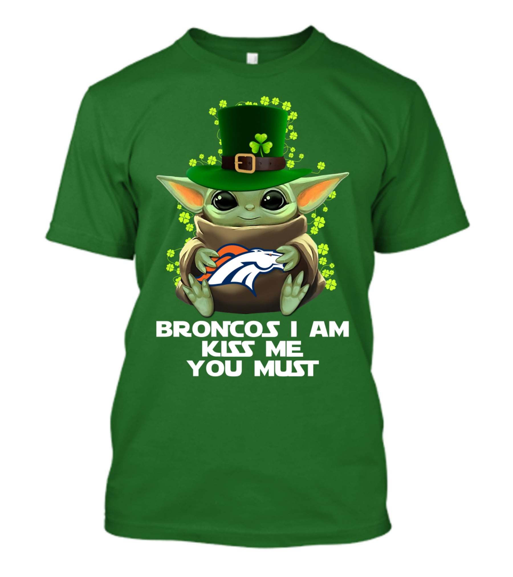 Broncos I Am Kiss Me You Must Yoda St. Patrick's Day Nfl Football T-Shirt