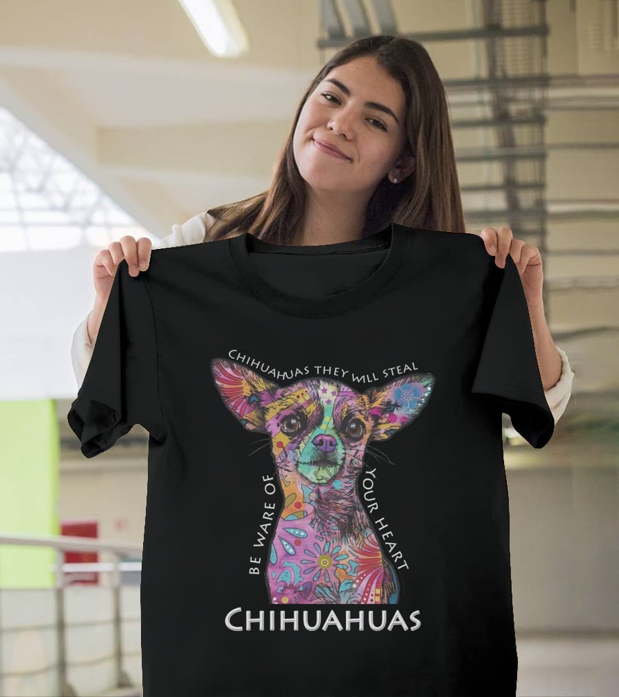 Chihuahuas They Will Steal Be Ware Of Your Heart Chihuahuas T-Shirt