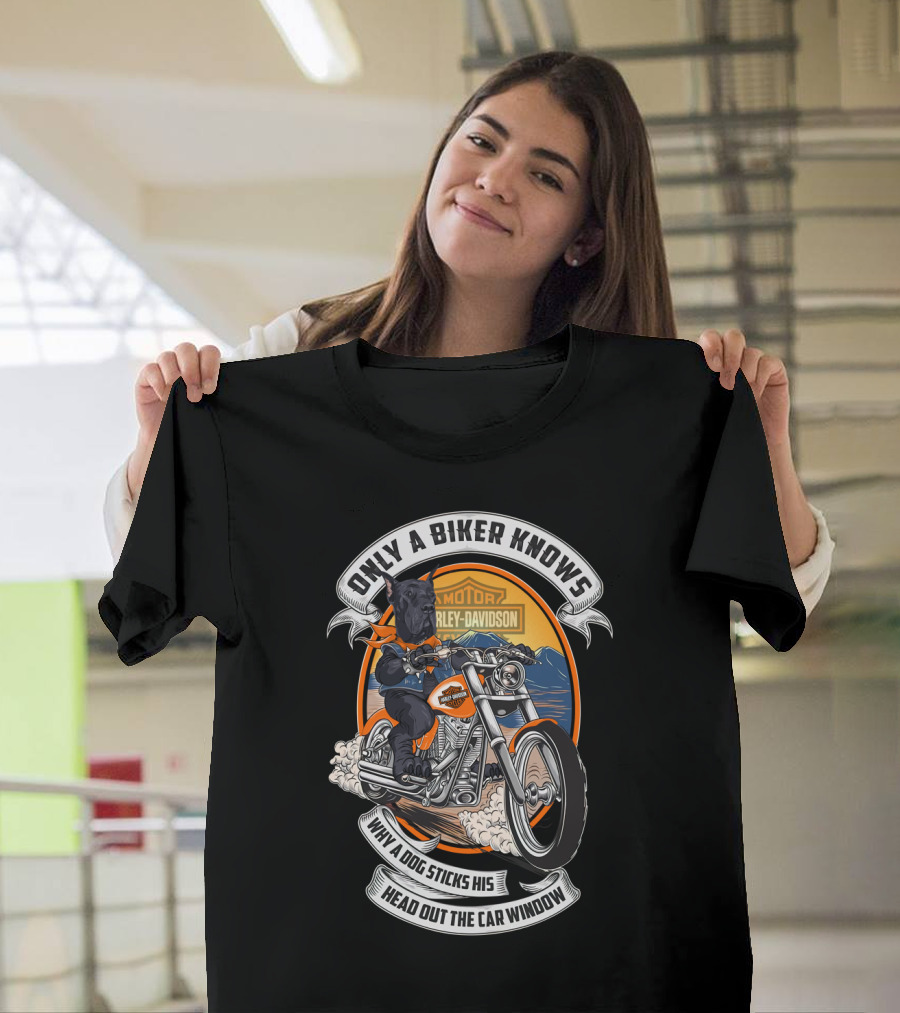 Only A Biker Knows Why A Dog Sticks His Head Out The Car Window Harley Davidson Great Dane Motorcycle T-Shirt