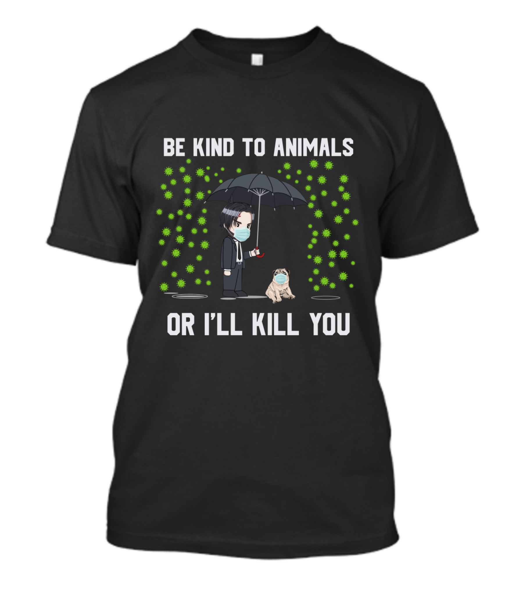 Be Kind To Animals Or I'll Kill You Pug Umbrella Mask T-Shirt