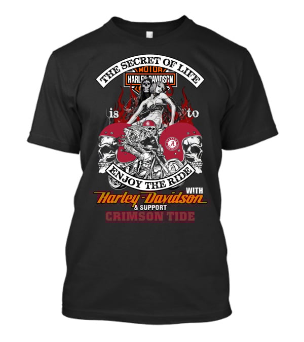 The Secret Of Life Is To Enjoy The Ride With Harley Davidson & Support Crimson Tide T-Shirt