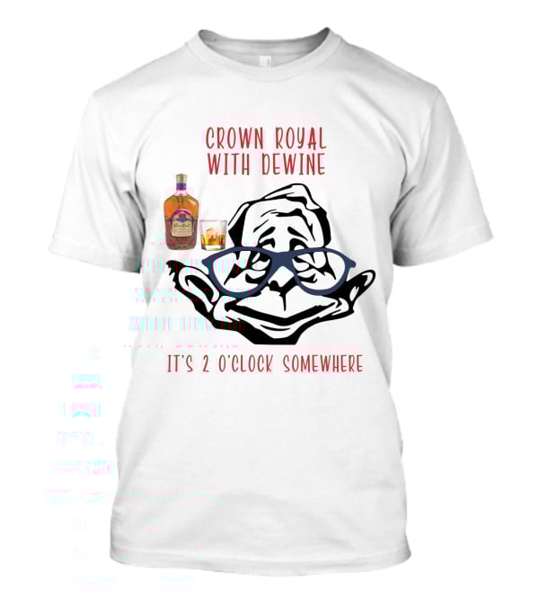 Crown Royal With Dewine It's 2 O'clock Somewhere T-Shirt