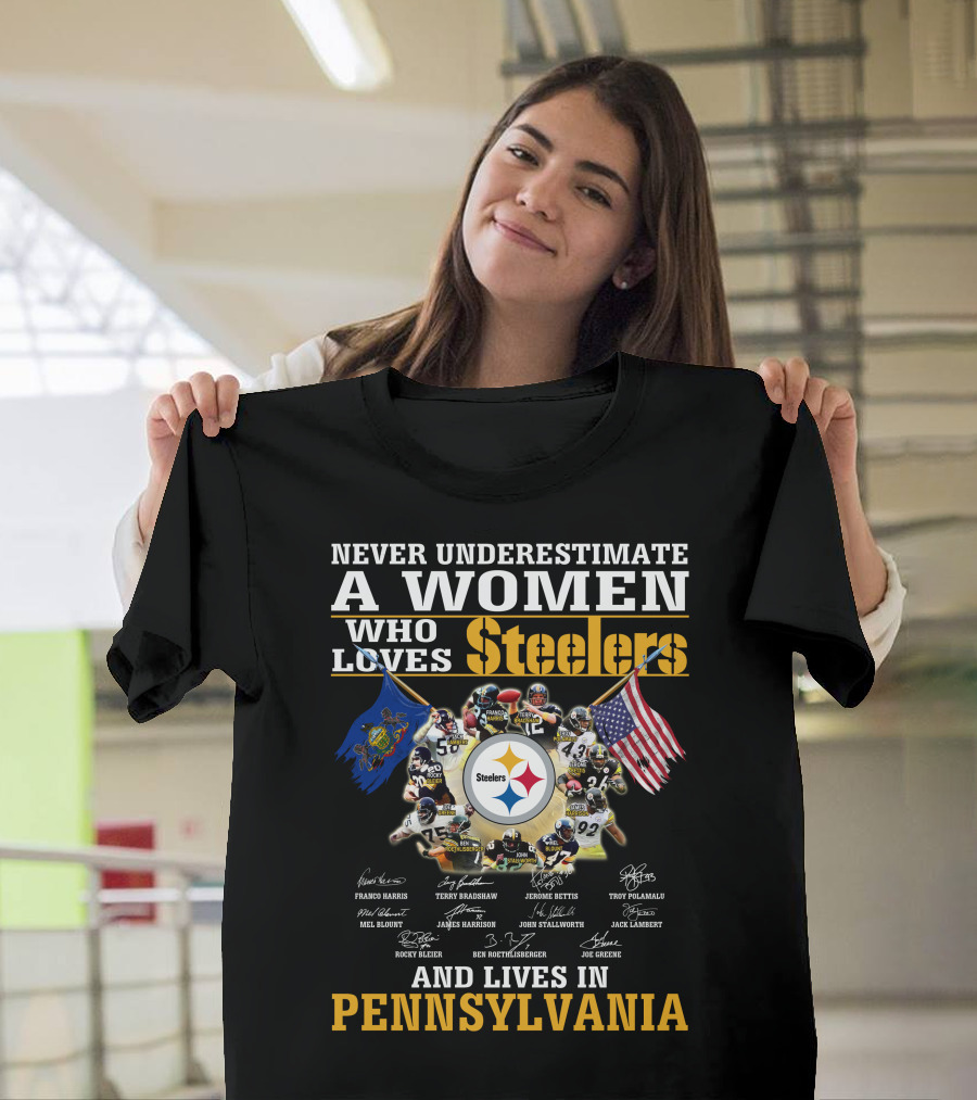 Never Underestimate A Woman Who Loves Steelers And Lives In Pennsylvania T-Shirt