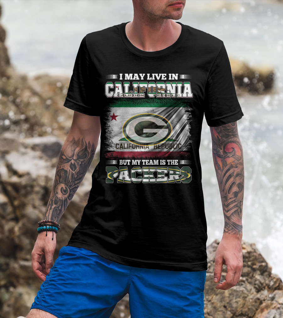 I May Live In California But My Team Is The Packers California Republic Packers T-Shirt
