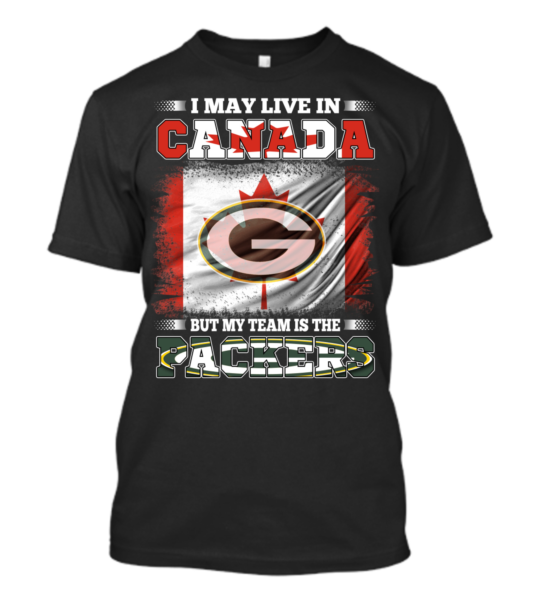 I May Live In Canada But My Team Is The Packers T-Shirt