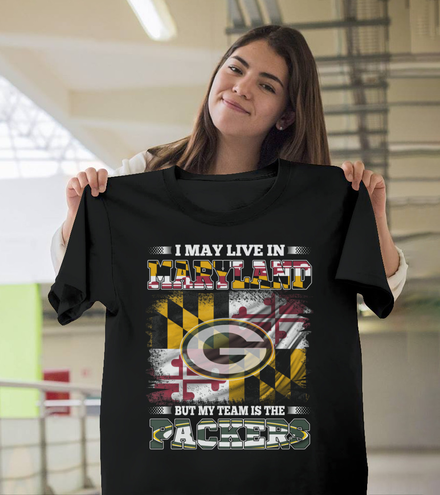 I May Live In Maryland But My Team Is The Packers Maryland Flag Green Bay Packers T-Shirt