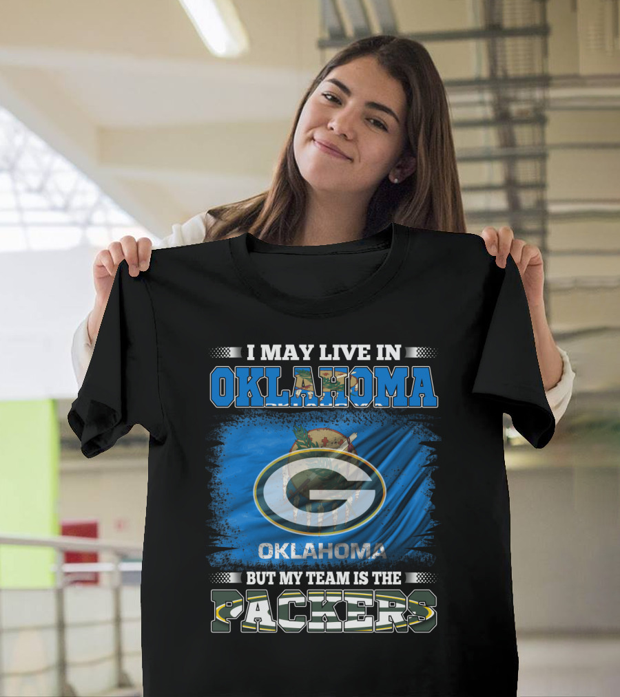 I May Live In Oklahoma But My Team Is The Packers Oklahoma Flag Green Bay Packers T-Shirt