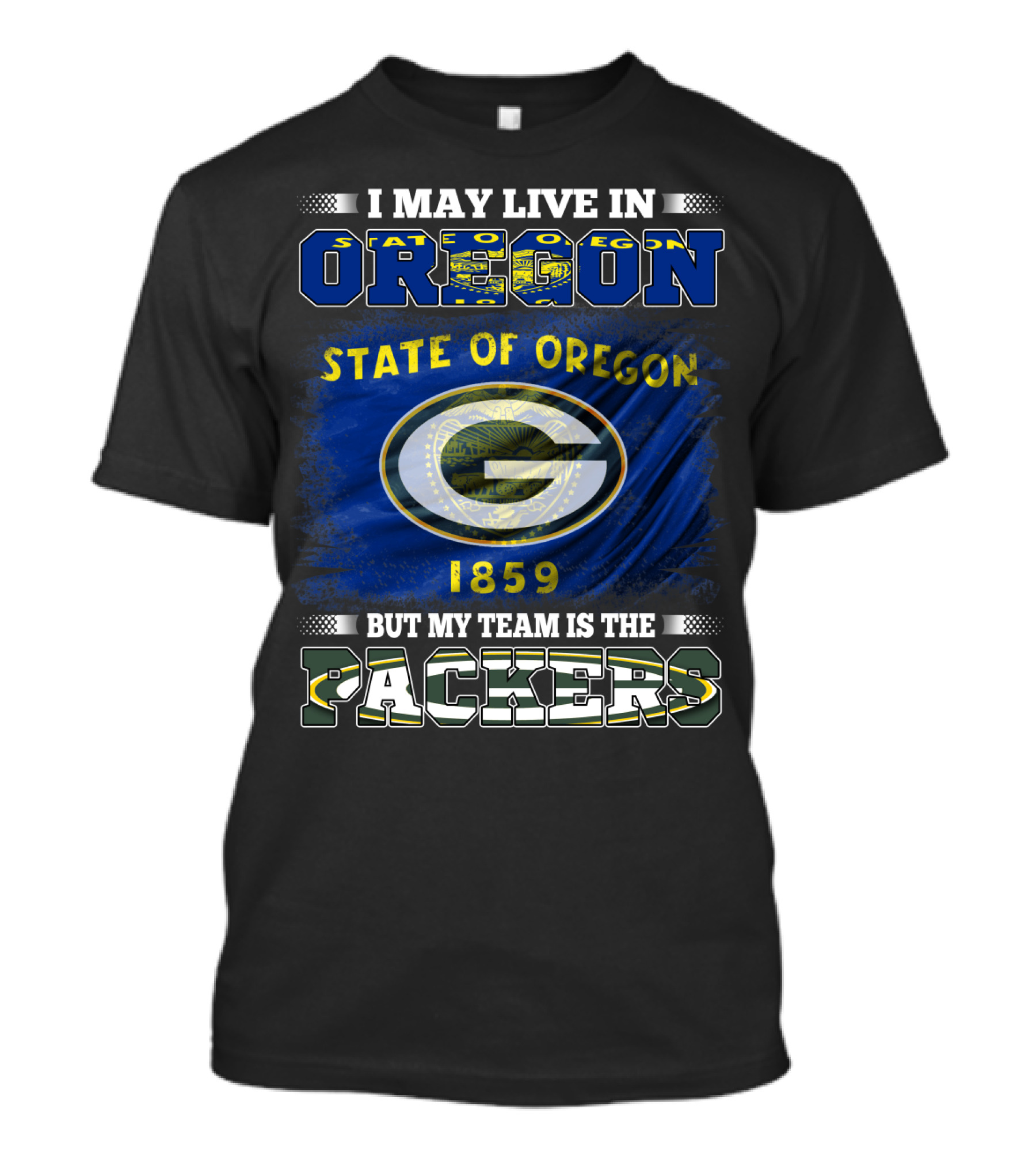 I May Live In Oregon State Of Oregon 1859 But My Team Is The Packers T-Shirt