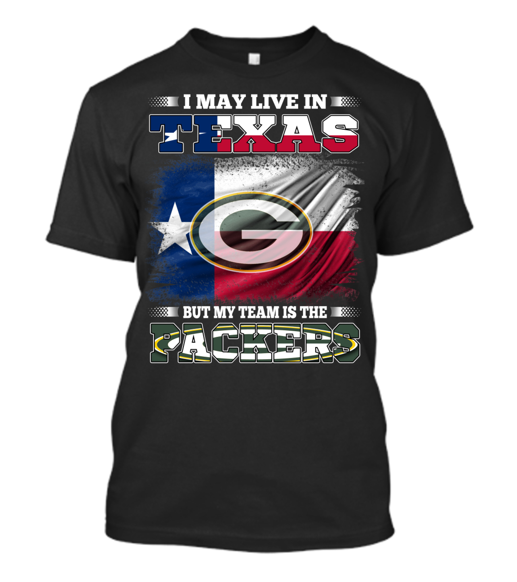 I May Live In Texas Texas Flag My Team Is The Green Bay Packers T-Shirt