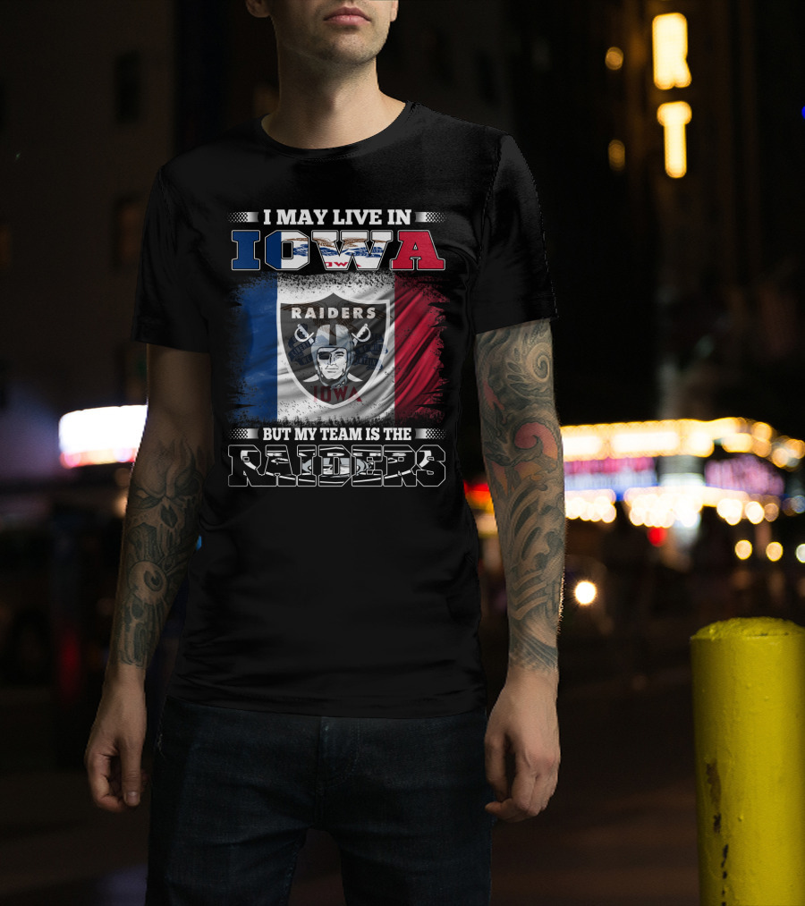 I May Live In Iowa But My Team Is The Raiders Raiders Iowa Flag T-Shirt
