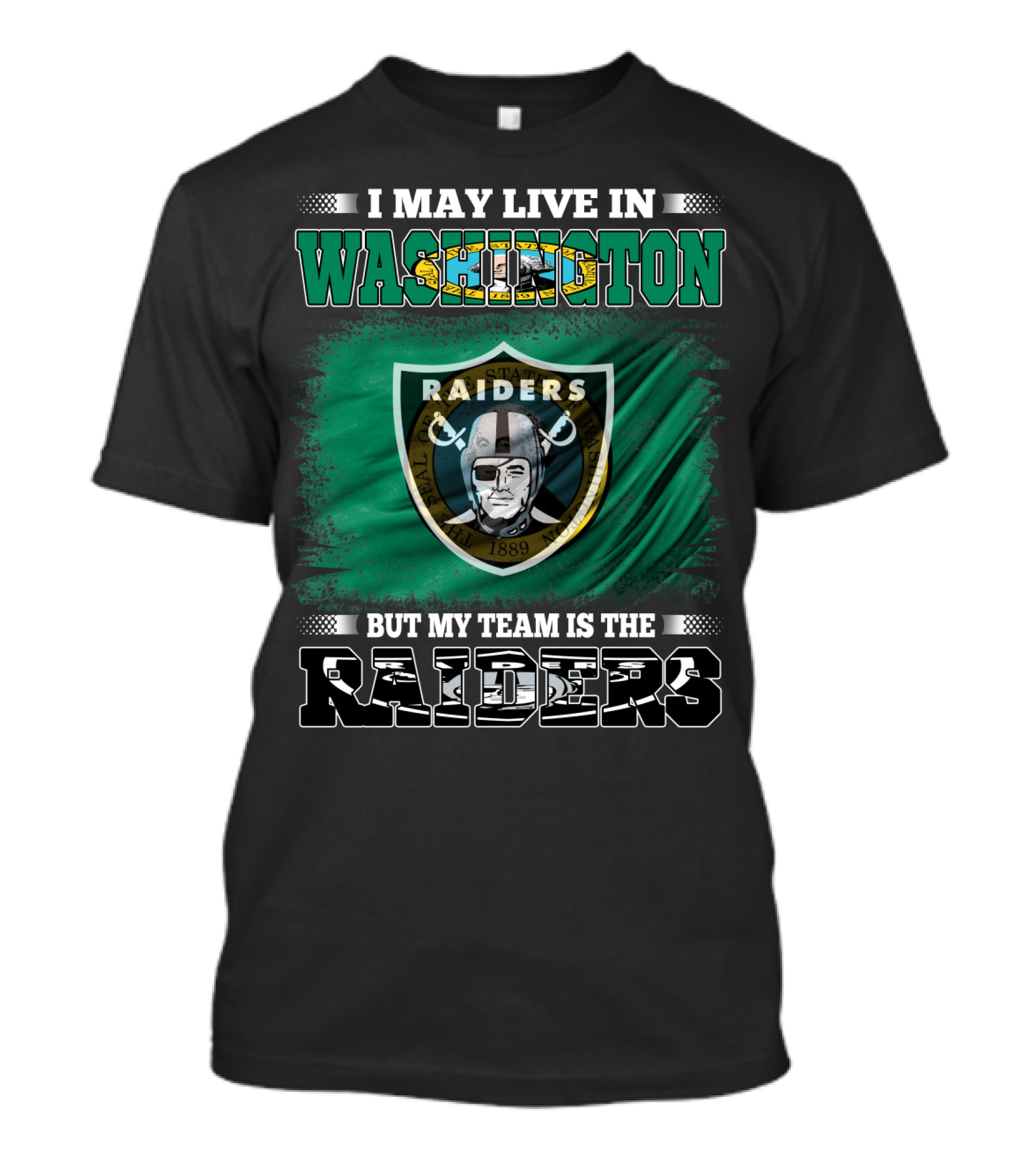 I May Live In Washington But My Team Is The Raiders T-Shirt
