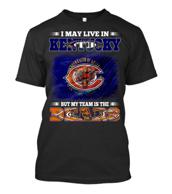I May Live In Kentucky Commonwealth But My Team Is The Bears T-Shirt