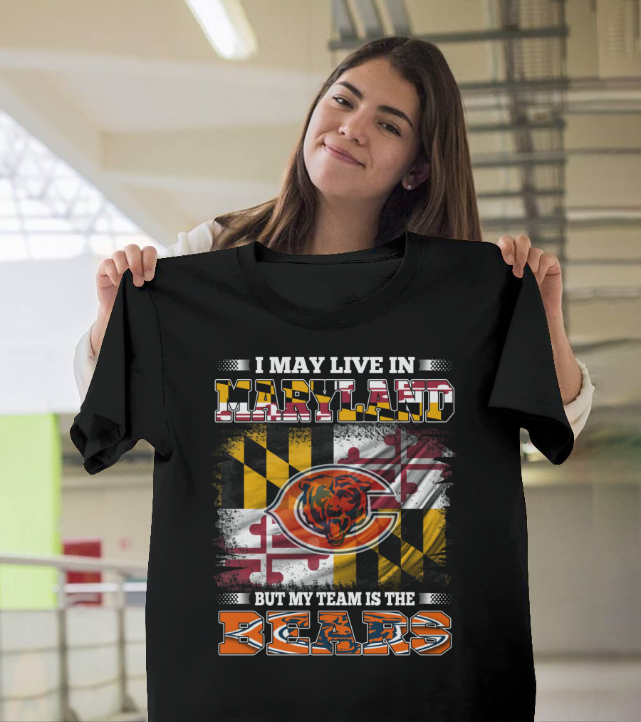I May Live in Maryland But My Team Is the Bears Maryland Flag and Bear T-Shirt