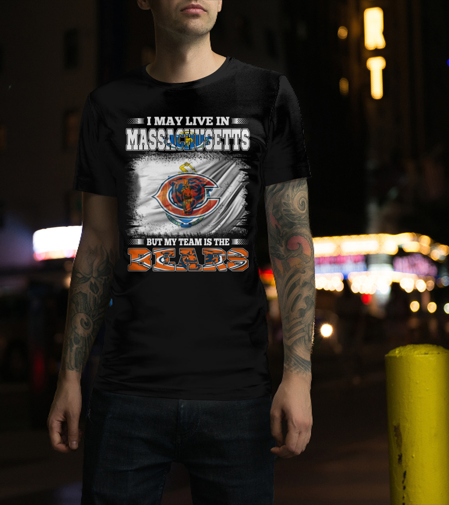 I May Live In Massachusetts But My Team Is The Chicago Bears T-Shirt