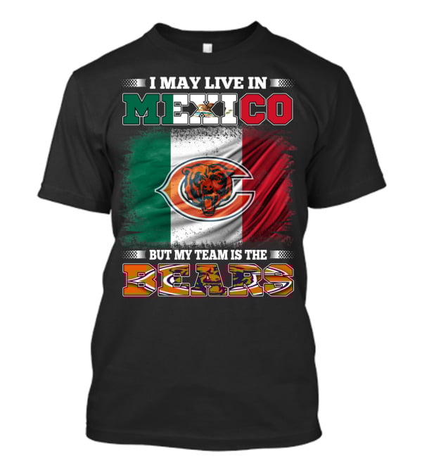 I May Live In Mexico But My Team Is The Chicago Bears Flag T-Shirt