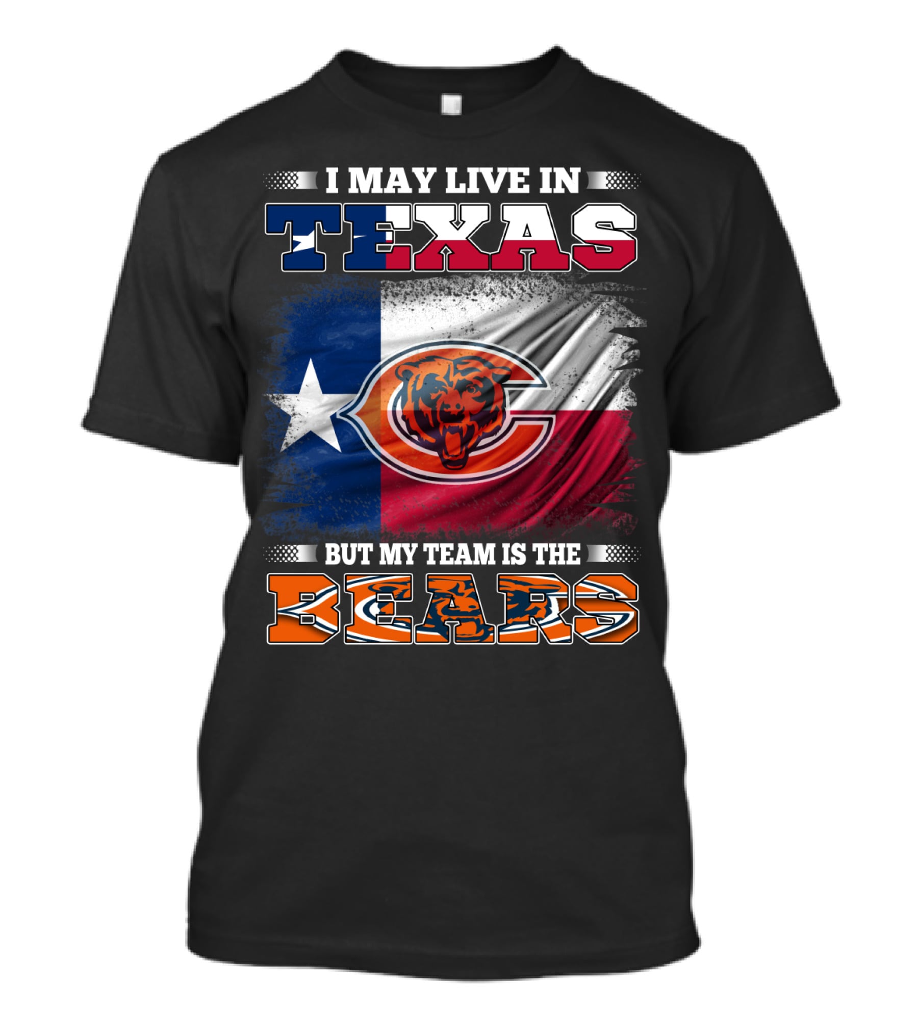 I May Live In Texas But My Team Is The Bears Texas Flag T-Shirt