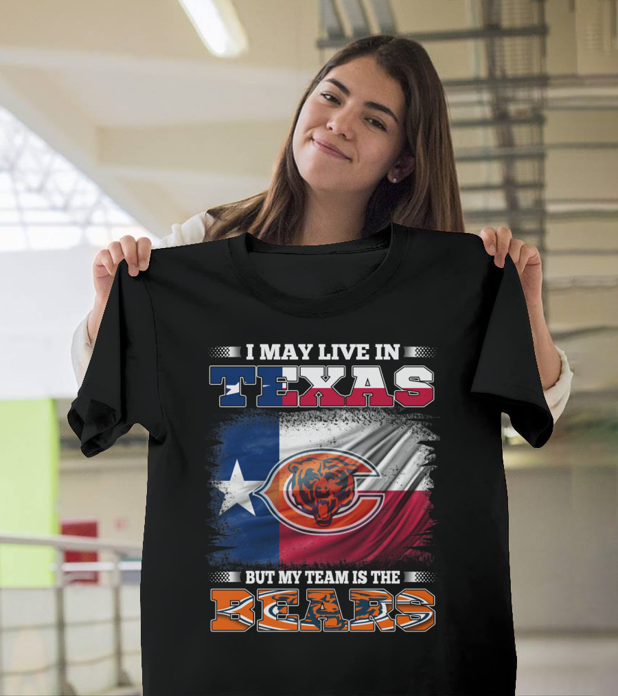 I May Live in Texas But My Team Is the Bears Texas Flag T-Shirt