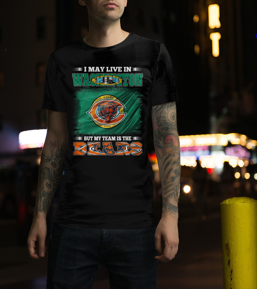 I May Live In Washington But My Team Is The Bears 1889 Football Spirit Loyal Fan Pride T-Shirt