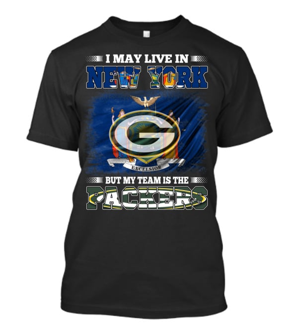 I May Live In New York Excelsior Flag Background But My Team Is The Packers T-Shirt