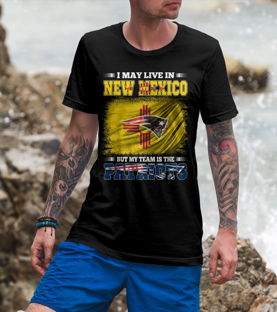 I May Live In New Mexico But My Team Is The Patriots Logo Flag T-Shirt