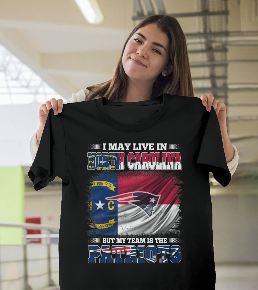 I May Live In North Carolina But My Team Is The Patriots North Carolina Flag Logo Patriots T-Shirt