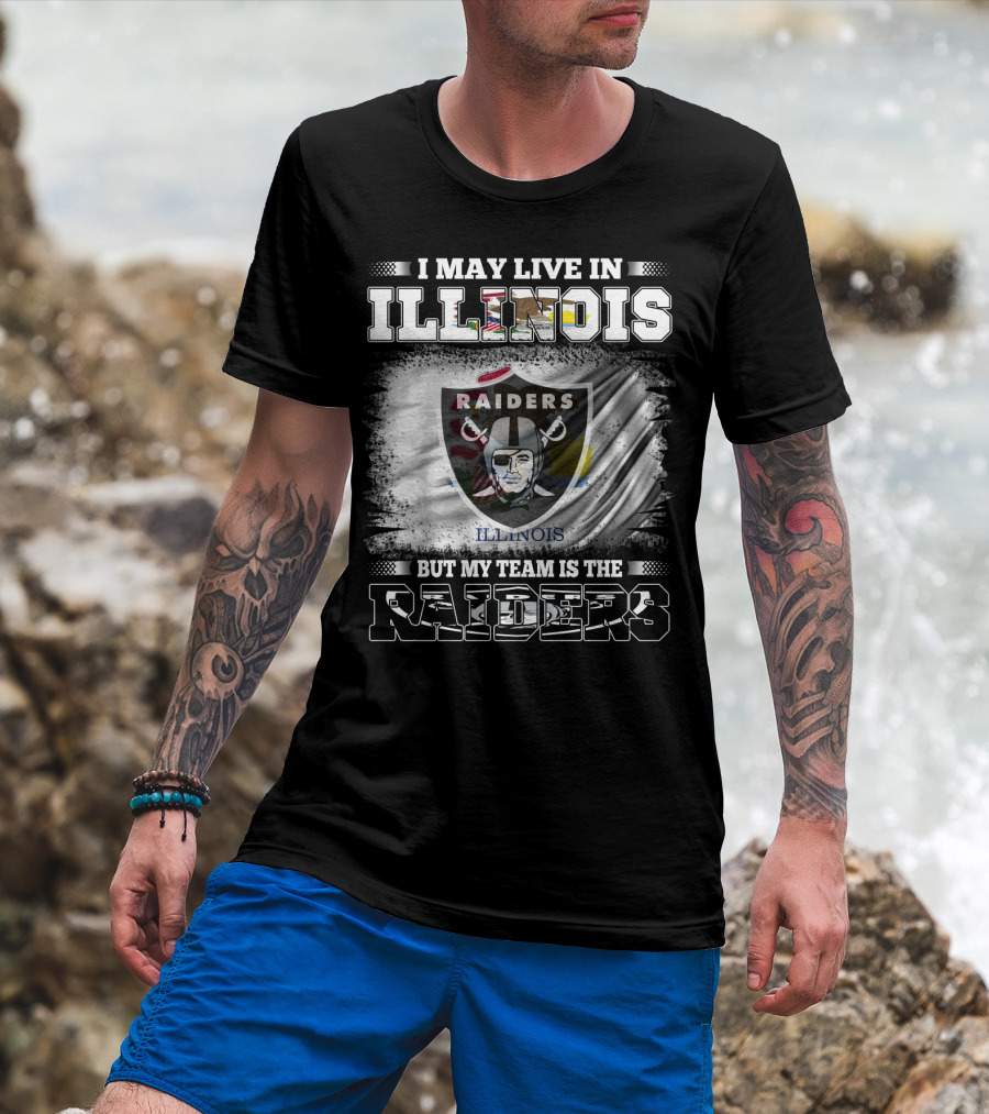 I May Live In Illinois But My Team Is The Raiders Flag T-Shirt