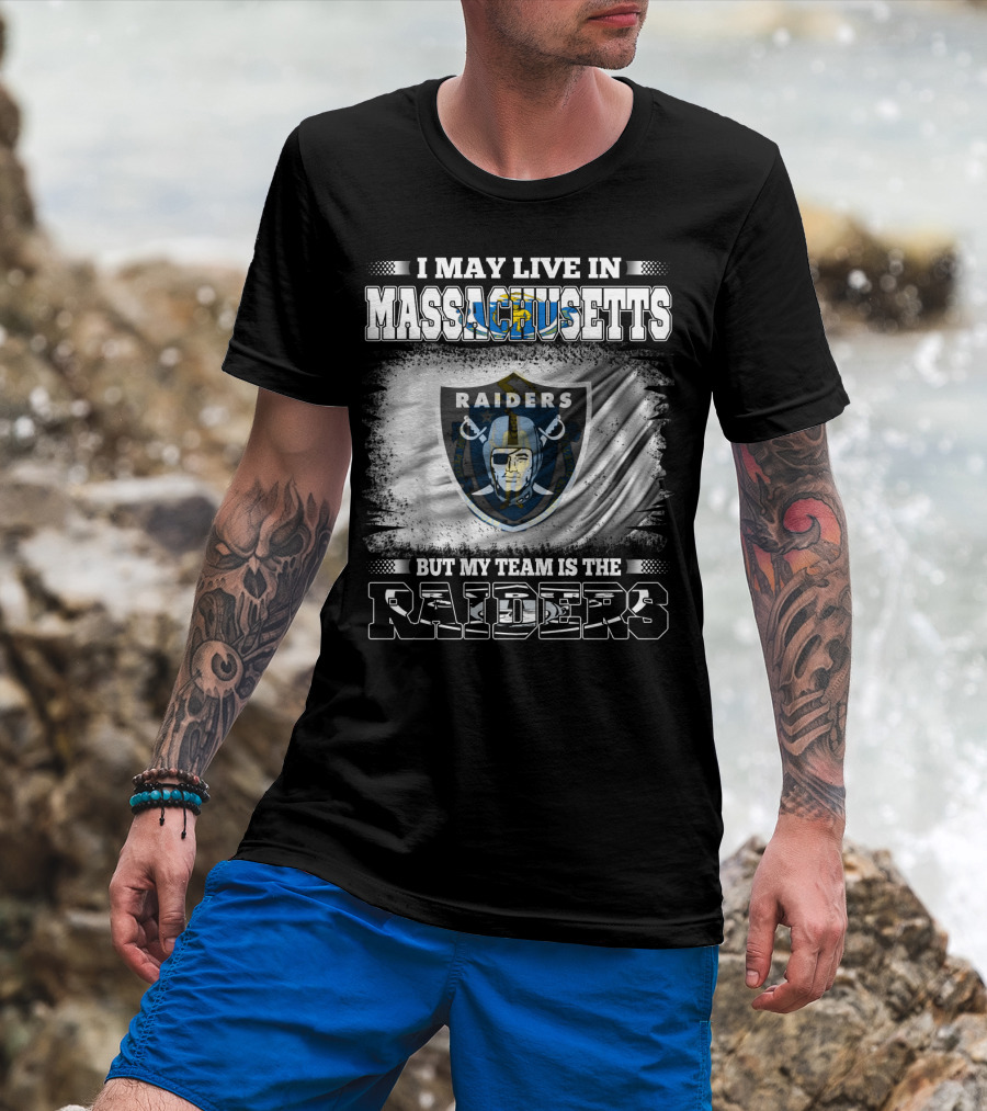 I May Live In Massachusetts But My Team Is The Raiders T-Shirt