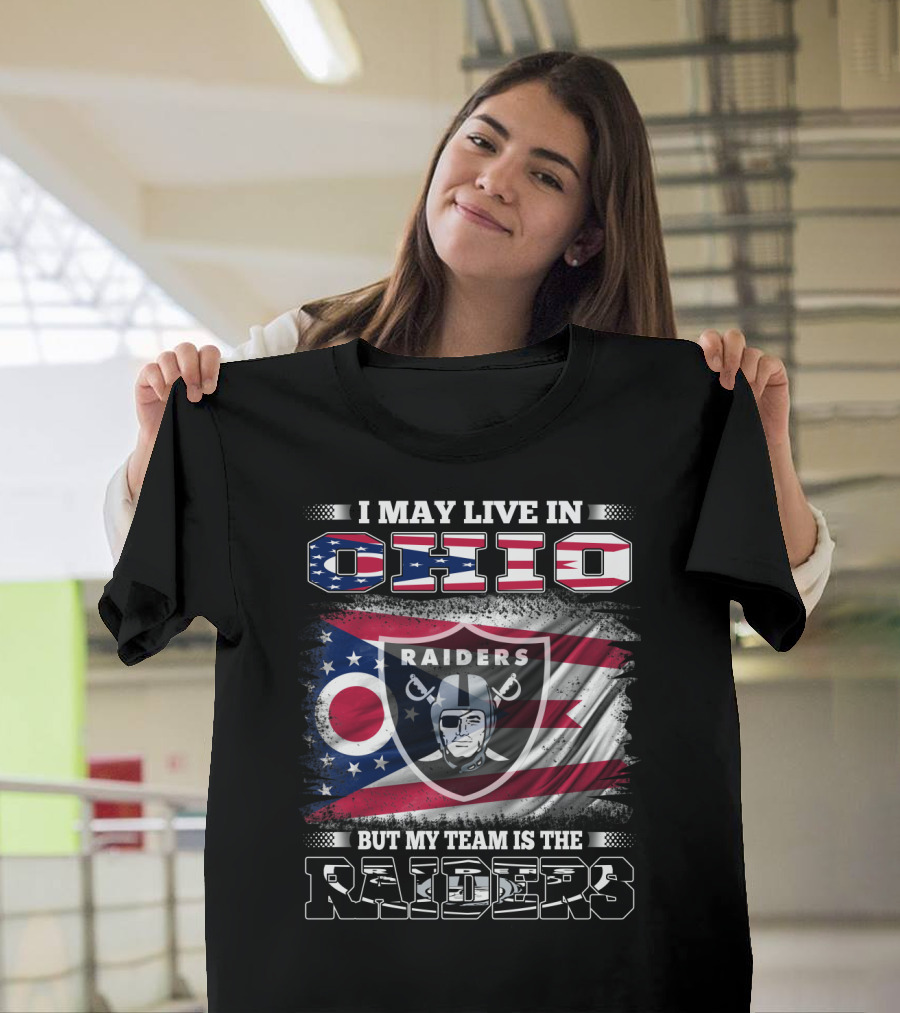 I May Live In Ohio But My Team Is The Raiders Football Raiders Logo And Ohio Flag T-Shirt