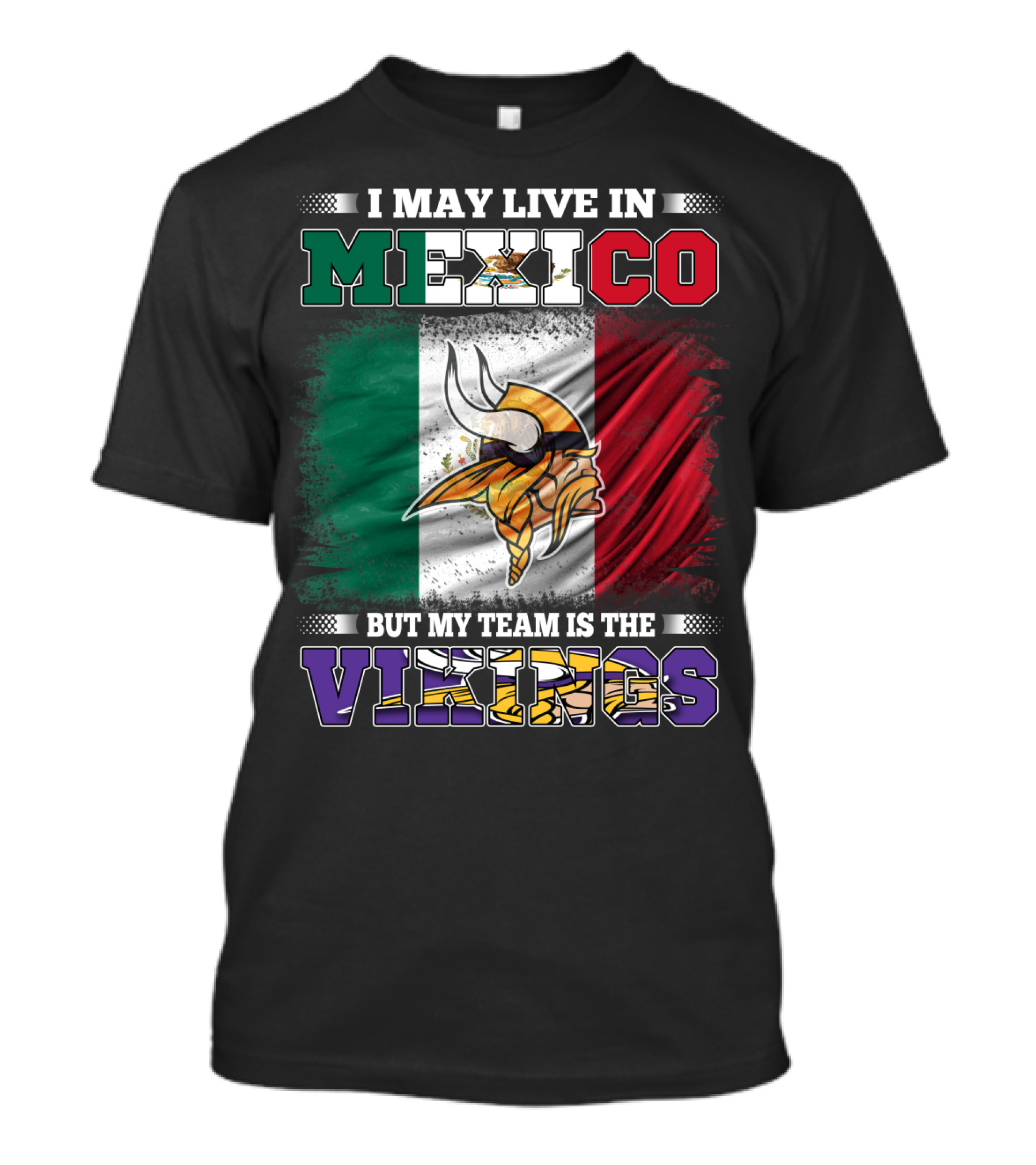 I May Live In Mexico But My Team Is The Vikings T-Shirt