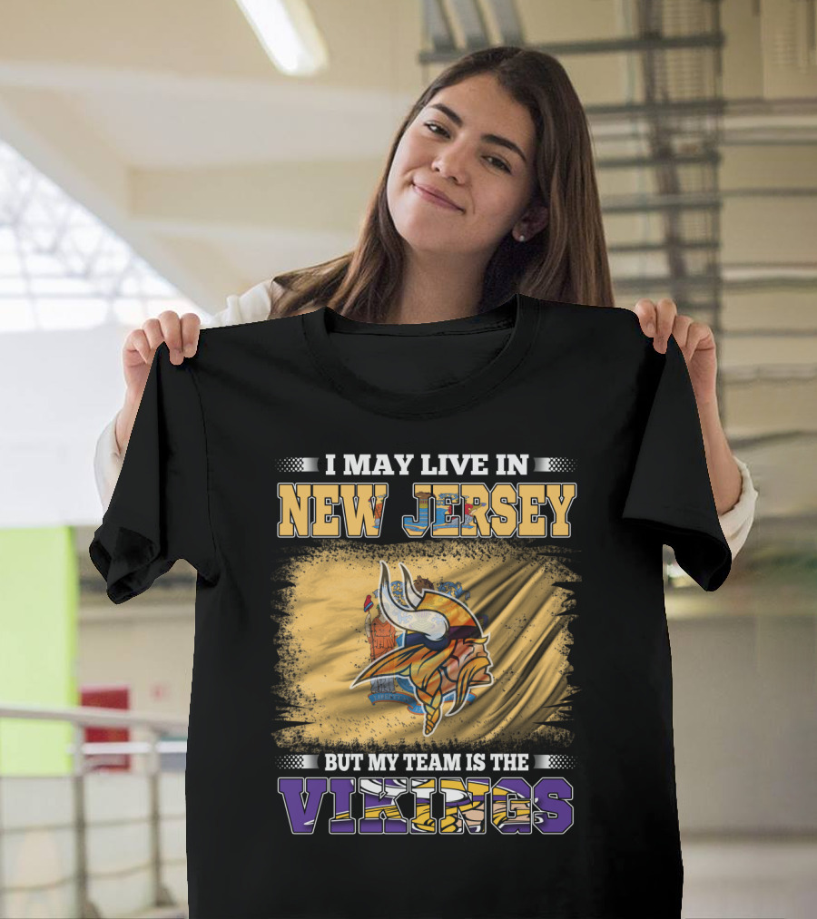 I May Live In New Jersey But My Team Is The Vikings T-Shirt