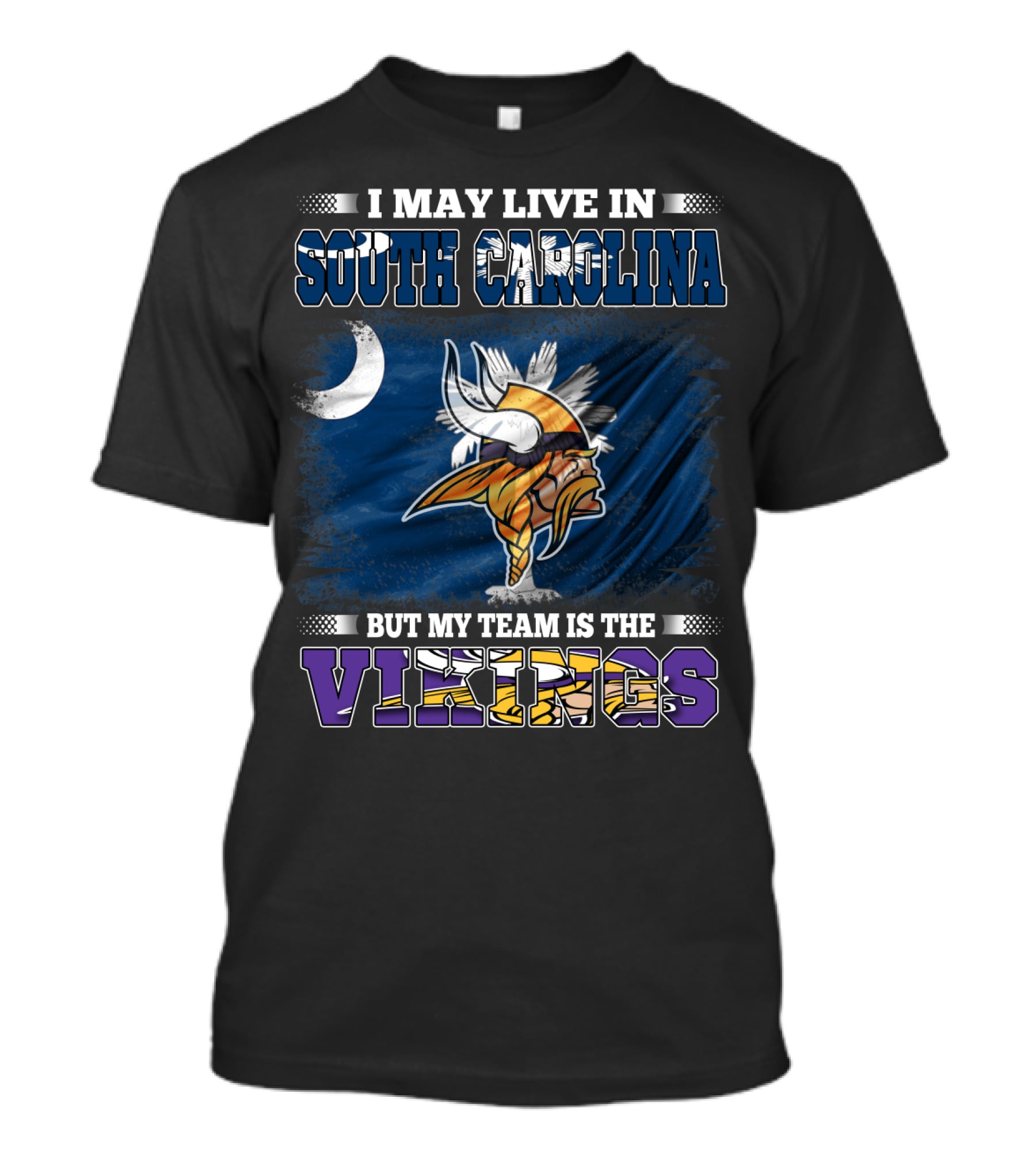 I May Live In South Carolina But My Team Is The Vikings T-Shirt